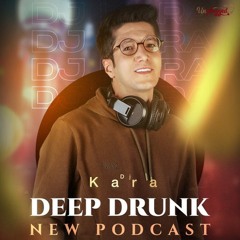 DJ Kara - Deep Drunk Episode 1