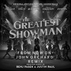 The Greatest Showman- From Now On (John Orchard Remix)