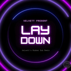 LAY DOWN (Velvett's Rubber Dub Club Mix)
