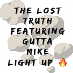THE LOST TRUTH featuring GUTTA MIKE LIGHT UP🔥