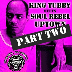 KING TUBBY meets Soul Rebel Uptown  - RETURN OF THE KING -