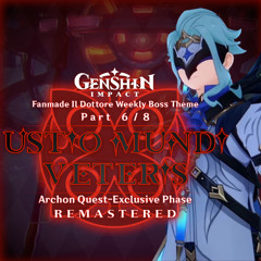 Genshin Impact | 6 / 8: "Ustio Mundis Veteris" (Fanmade Dottore Boss Theme: Remastered!) [AQ Phase]
