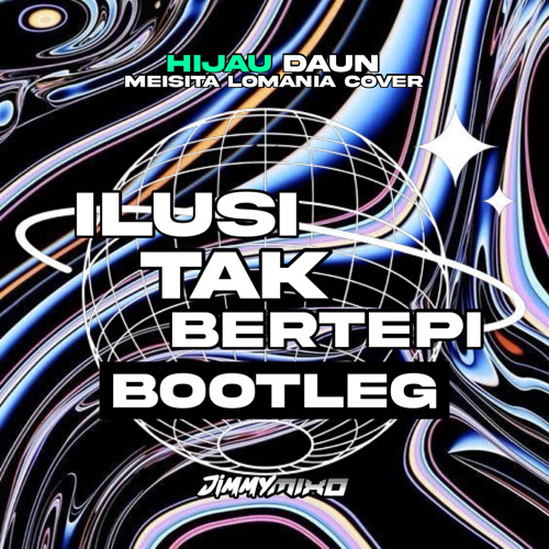 HIJAU DAUN - ILUSI TAK BERTEPI (JIMMYMIXO BOOTLEG)
