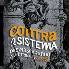 VIEW PDF 💔 Contra o Sistema: Desmascarando a Doutrina de Jezabel (Portuguese Edition