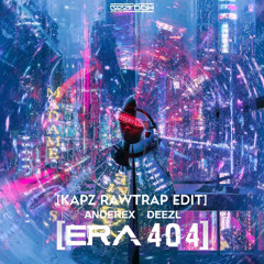 Anderex & Deezl - ERA 404 (KaPz RawTrap Edit) FREE DL