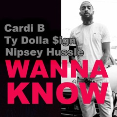 Wanna Know - Cardi B x Ty Dolla $ign x Nipsey Hussle
