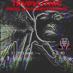 TRVPVLITHIC (PROD. SOULJABYTHELAKE)