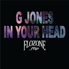 G JONES - IN YOUR HEAD (flozone flip)