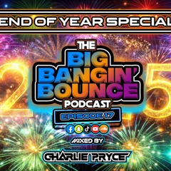 The Big Bangin' Bounce Podcast Ep17 - End Of Year Special - GBX Bounce Anthems ( Dec 24 )