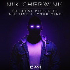 The Best Plugin of All Time Is Your Mind I Nik Cherwink Behind The DAW