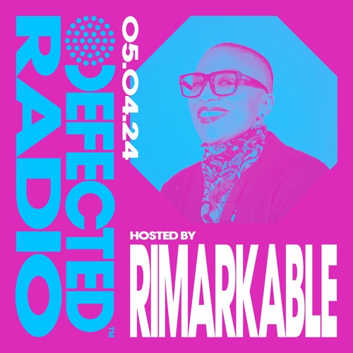 Defected Radio Show Hosted by Rimarkable 05.04.24