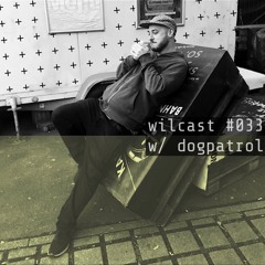 Wilcast #033 w/Dogpatrol