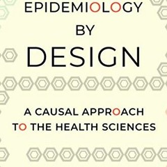 DOWNLOAD EBOOK 💑 Epidemiology by Design: A Causal Approach to the Health Sciences by