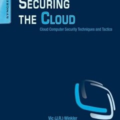 READ [PDF] Securing the Cloud: Cloud Computer Security Techniques and Tactics By  Vic (J.R.) Wi