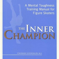 Get PDF The Inner Champion : A Mental Toughness Training Manual for Figure Skaters by  Choeleen N. L