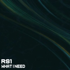 RS1 - What I Need
