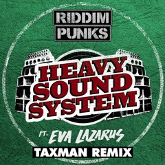 Heavy Sound System (Taxman remix) - Riddim Punks ft Eva Lazarus