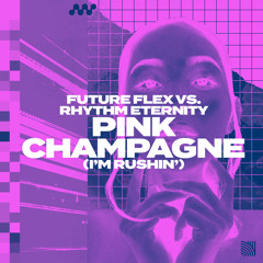 Pink Champagne (I'm Rushin') (Extended Mix) As Played on Radio 1