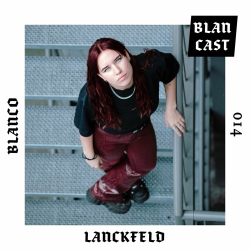 BLANCAST 014 | LANCKFELD