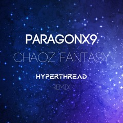 ParagonX9 - Chaoz Fantasy (Hyperthread Remix)