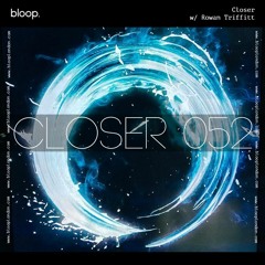 Closer w/ Rowan Triffitt (March 2023)