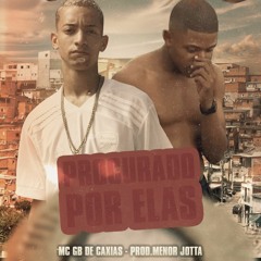 MC GB DE CAXIAS - PROCURADO POR ELAS [ PROD. MENOR JOTTA ]