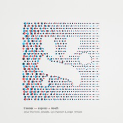 Traumer - Express + Mouth (incl. Cesar Merveille, DeWalta, Luc Ringeisen & Jinger remixes)