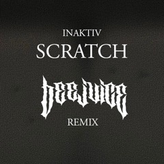 INAKTIV - SCRATCH (BEEJUICE REMIX)