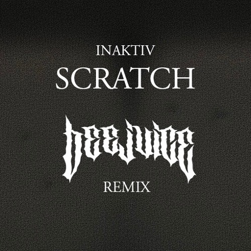 INAKTIV - SCRATCH (BEEJUICE REMIX)