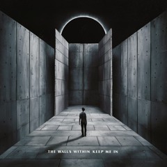The Walls Within keep me In