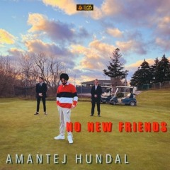 No New Friends  | Amantej Hundal
