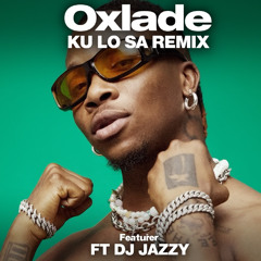 Oxlade - Ku Lo Sa ft DJ Jazzy (Remix)