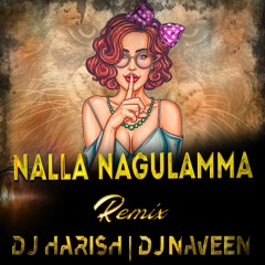 Nalla Nagulamma Song Remix By Dj Harish Sdnr & Dj Naveen Sbd