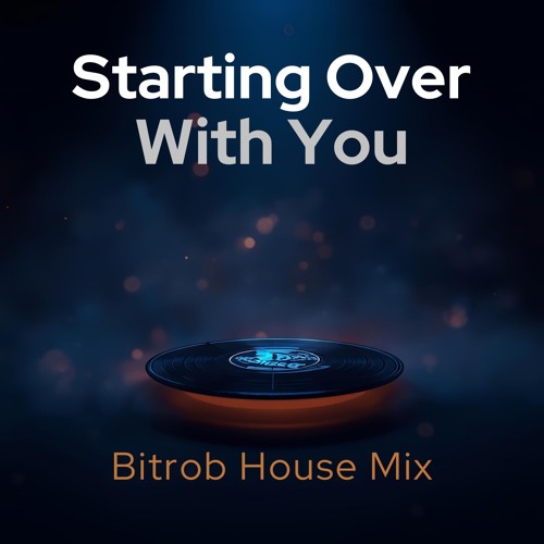 Starting Over With You (Bitrob House Mix)