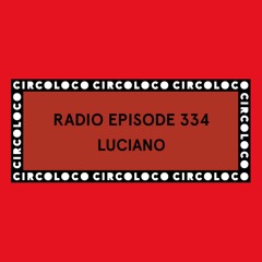 Circoloco Radio 334 - Luciano