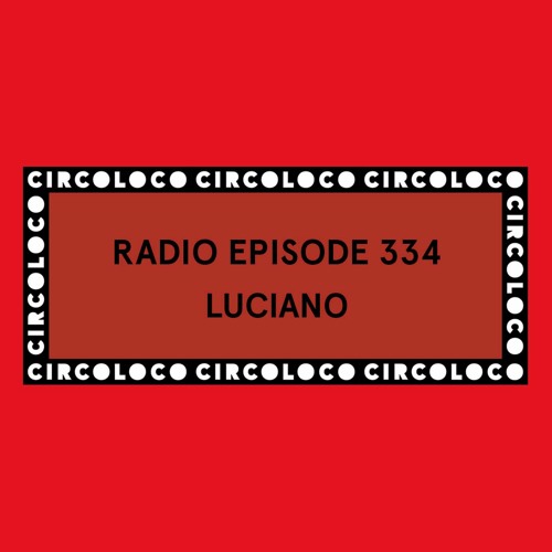 Circoloco Radio 334 - Luciano