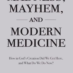 ⚡Read🔥PDF Madness, Mayhem, and Modern Medicine