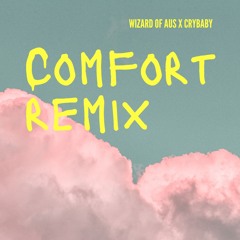 Comfort - Remix - Wizard Of Aus x Crybaby