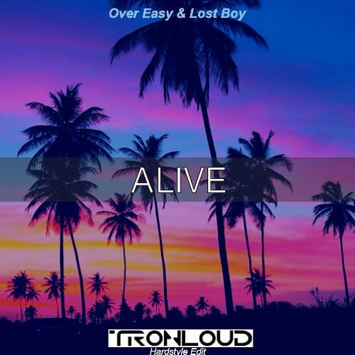 Over Easy & Lost Boy - Alive (TronLoud Hardstyle Edit)