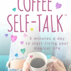 [PDF] Coffee Self-Talk: 5 Minutes a Day to Start Living Your Magical Life Free