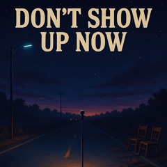 “Don’t Show Up Now”