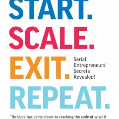 (PDF) READ Start. Scale. Exit. Repeat.: Serial Entrepreneurs' Secrets Revealed!