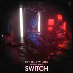 Riot Ten X Whales - Switch (with Nat James)
