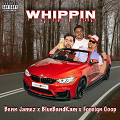 Whippin (feat. BlueBandKam & Foreign Coop)