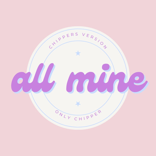 All Mine (Chipper's Version)
