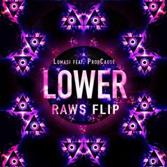 Lumasi - Lower ft. ProbCause (RAWS Flip)