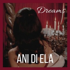 Dreams - ANI DI ELA