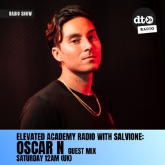 Elevated Academy Radio With Salvione: Oscar N Guest Mix