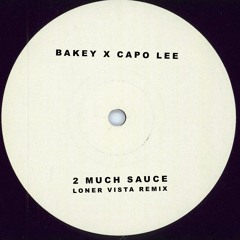 Bakey x Capo Lee - 2 Much Sauce [Loner Vista Remix] [FREE DL]