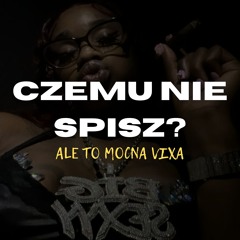 czemu nie spisz? ale to mocna vixa